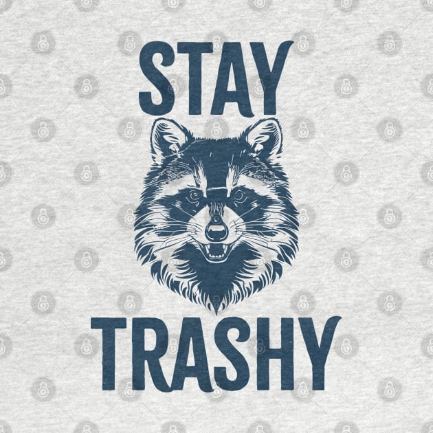 Stay Trashy by Cosmic Art